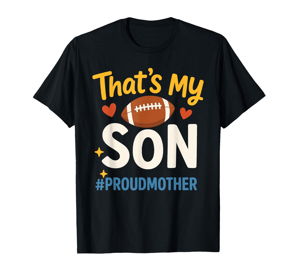 Thats My Son Football Mom Game Day T-Shirt - Custom Art Print Men Women - T-Shirt, Sweatshirt, Hoodie