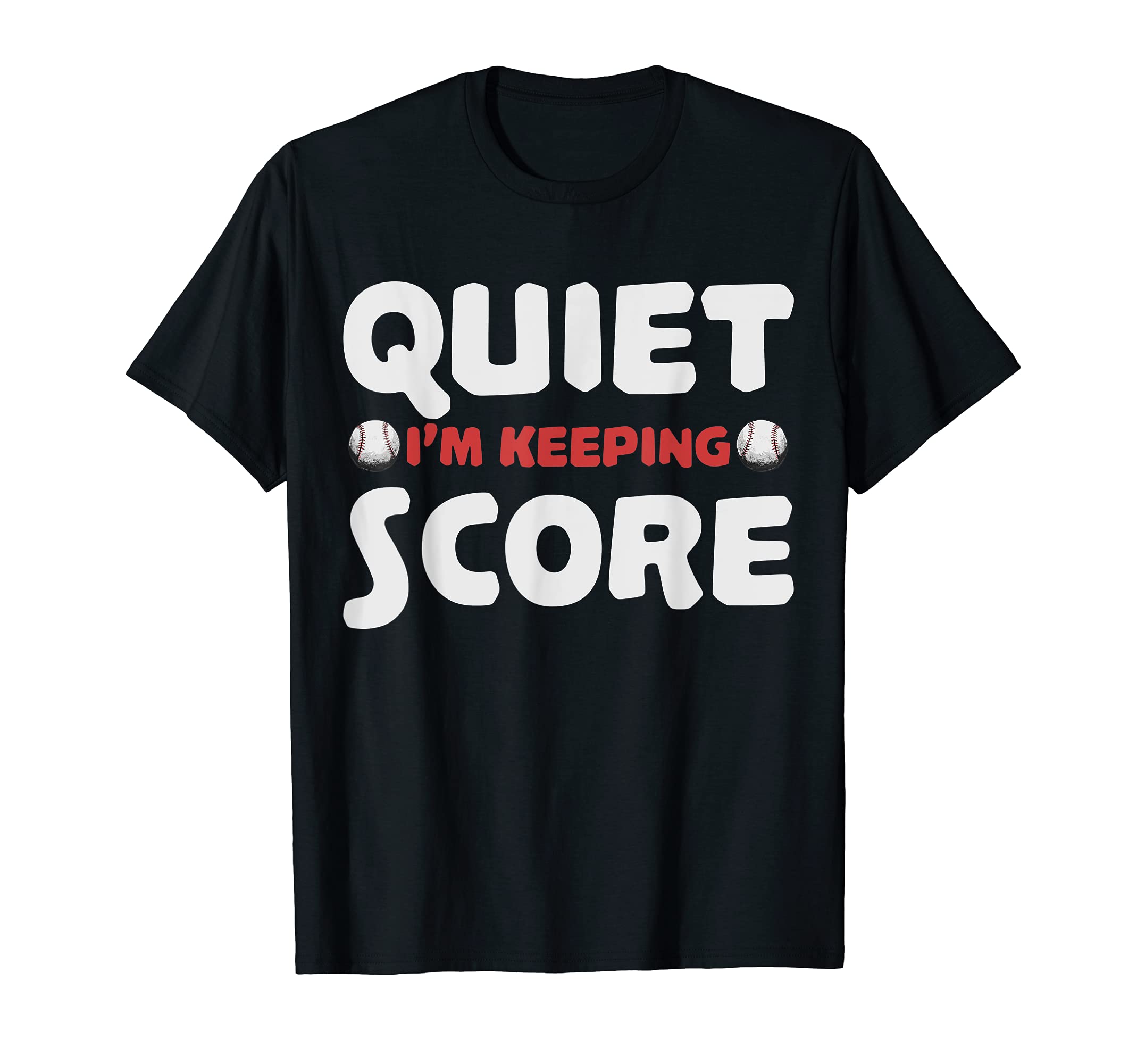 Quiet Im Keeping Score Baseball Softball T-Shirt - Graphic Print Unisex - T-Shirt, Sweatshirt, Hoodie
