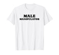 Male Manipulator Funny Y2K Aesthetic T-Shirt - Aesthetic Graphic Men Women - T-Shirt, Sweatshirt, Hoodie