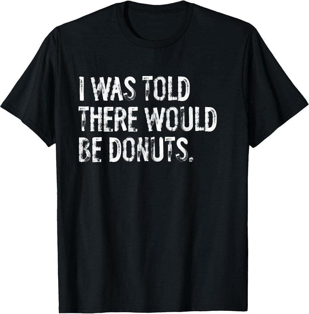Told Would Be Donuts Typography Gifts - Adult & Kids T-Shirts, Sweatshirts & Hoodies apparel design preview 1