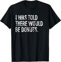 Told Would Be Donuts Typography Gifts - Adult & Kids T-Shirts, Sweatshirts & Hoodies apparel design preview 1