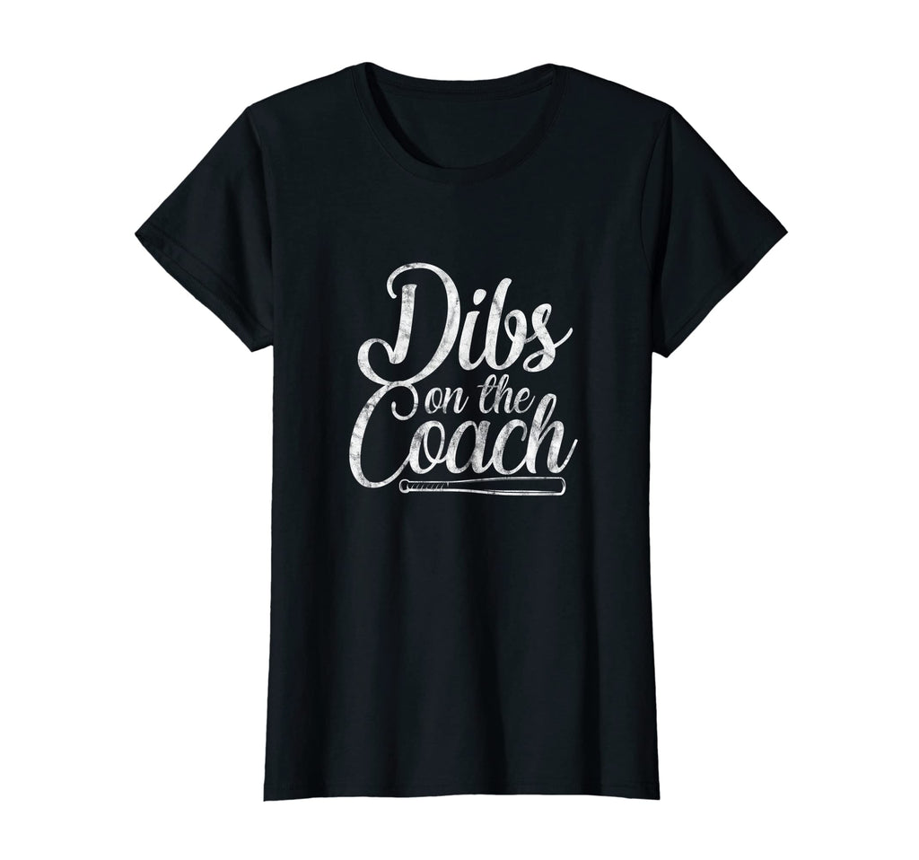 Womens Dibs Coach Baseball Coachs T-Shirt - Novelty Apparel for Adults - T-Shirt, Sweatshirt, Hoodie