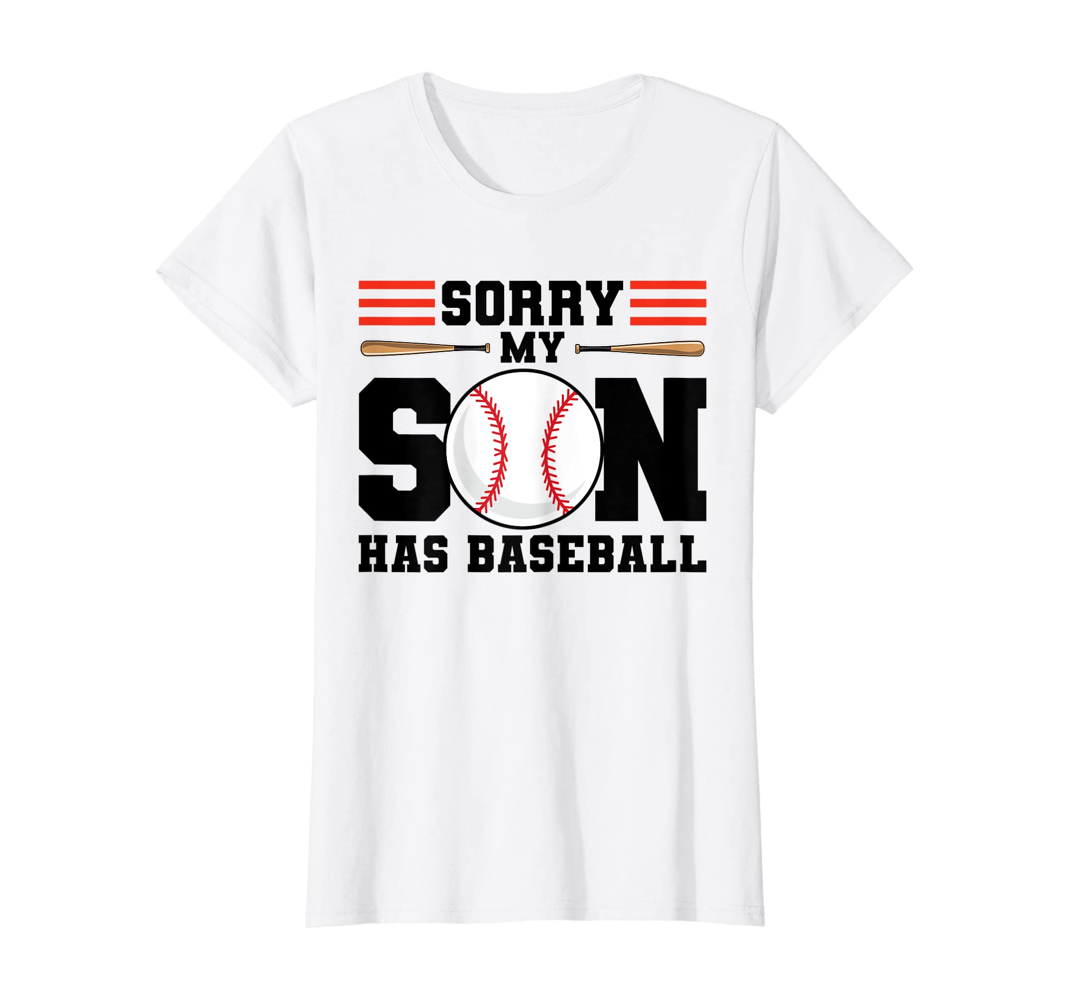 Womens Sorry My Son Has Baseball T-Shirt - Fun Novelty Design Men Women - T-Shirt, Sweatshirt, Hoodie