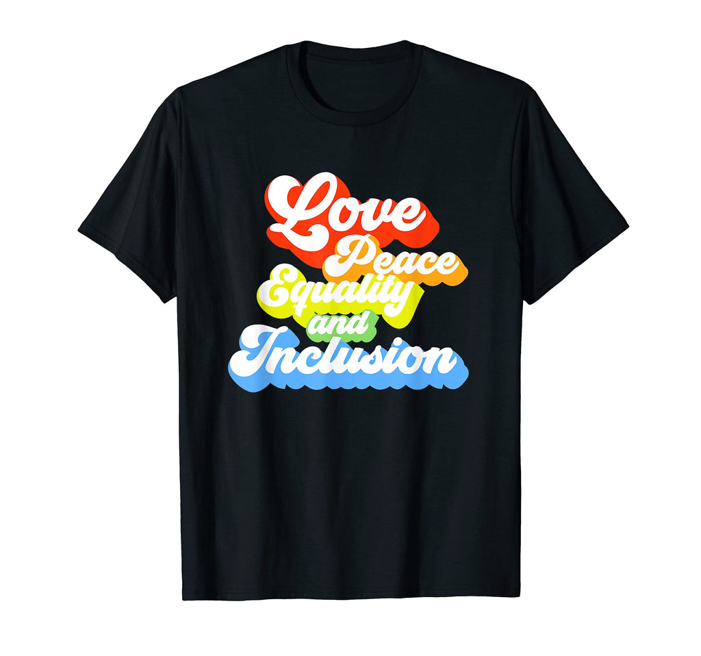 Love Peace Equality And Inclusion Gift T-Shirt - Novelty Apparel for Adults - T-Shirt, Sweatshirt, Hoodie