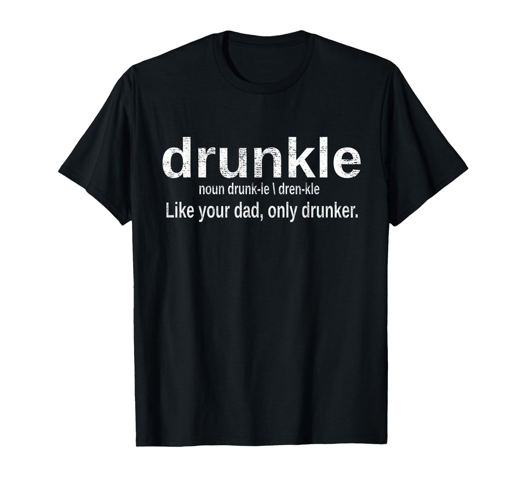 Drunkle Uncle Drunk Definition T-Shirt - Novelty Apparel Men Women - T-Shirt, Sweatshirt, Hoodie