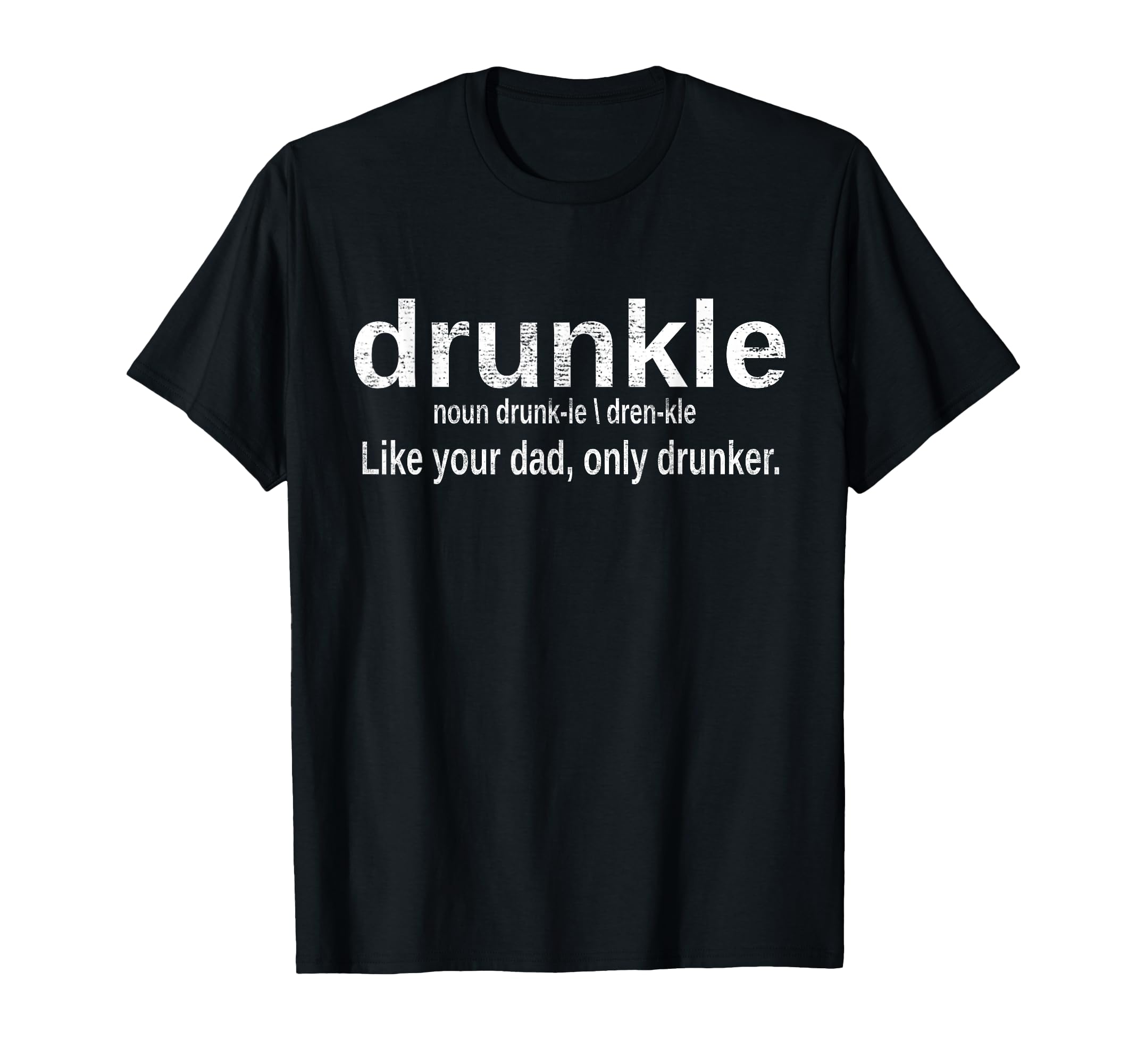 Drunkle Uncle Drunk Definition T-Shirt - Novelty Apparel Men Women - T-Shirt, Sweatshirt, Hoodie