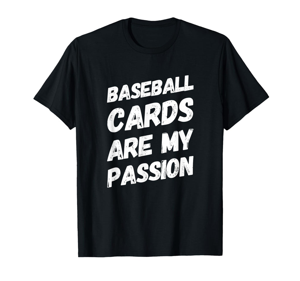 Baseball Cards Are My Passion T-Shirt - Casual Everyday Wear Unisex - T-Shirt, Sweatshirt, Hoodie