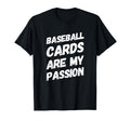 Baseball Cards Are My Passion T-Shirt - Casual Everyday Wear Unisex - T-Shirt, Sweatshirt, Hoodie