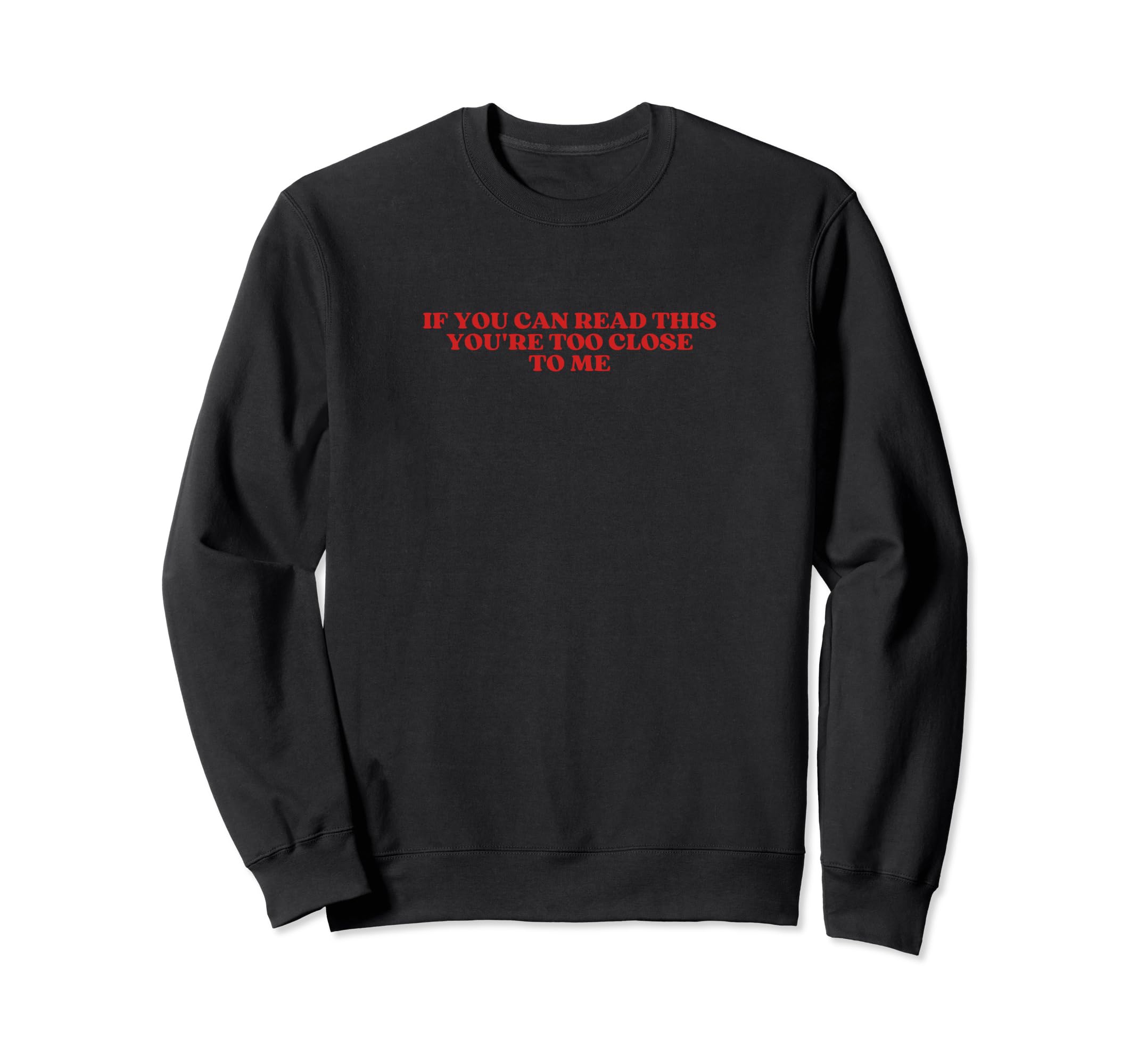 If You Can Read This Youre Too Close Sweatshirt - Trendy Graphic Men Women - T-Shirt, Sweatshirt, Hoodie