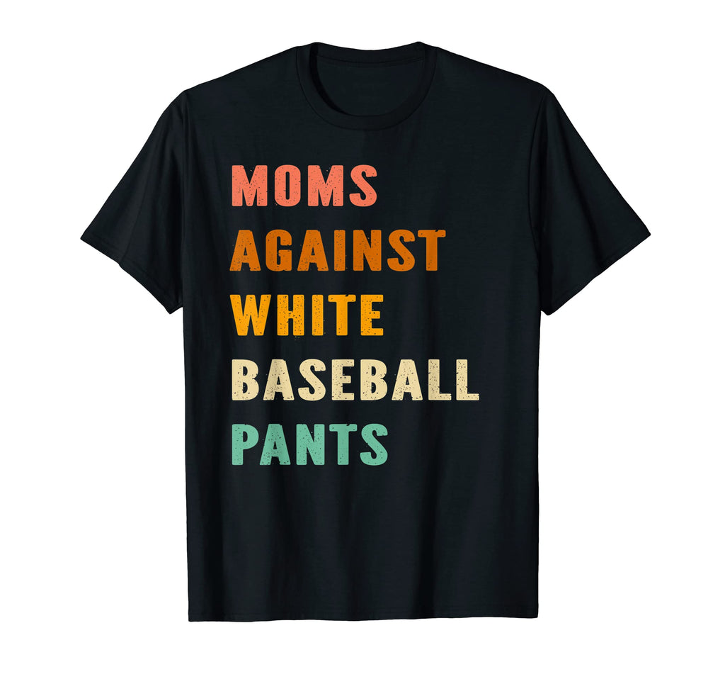 Funny Baseball Mom Moms Against White T-Shirt - Unique Graphic Men Women - T-Shirt, Sweatshirt, Hoodie