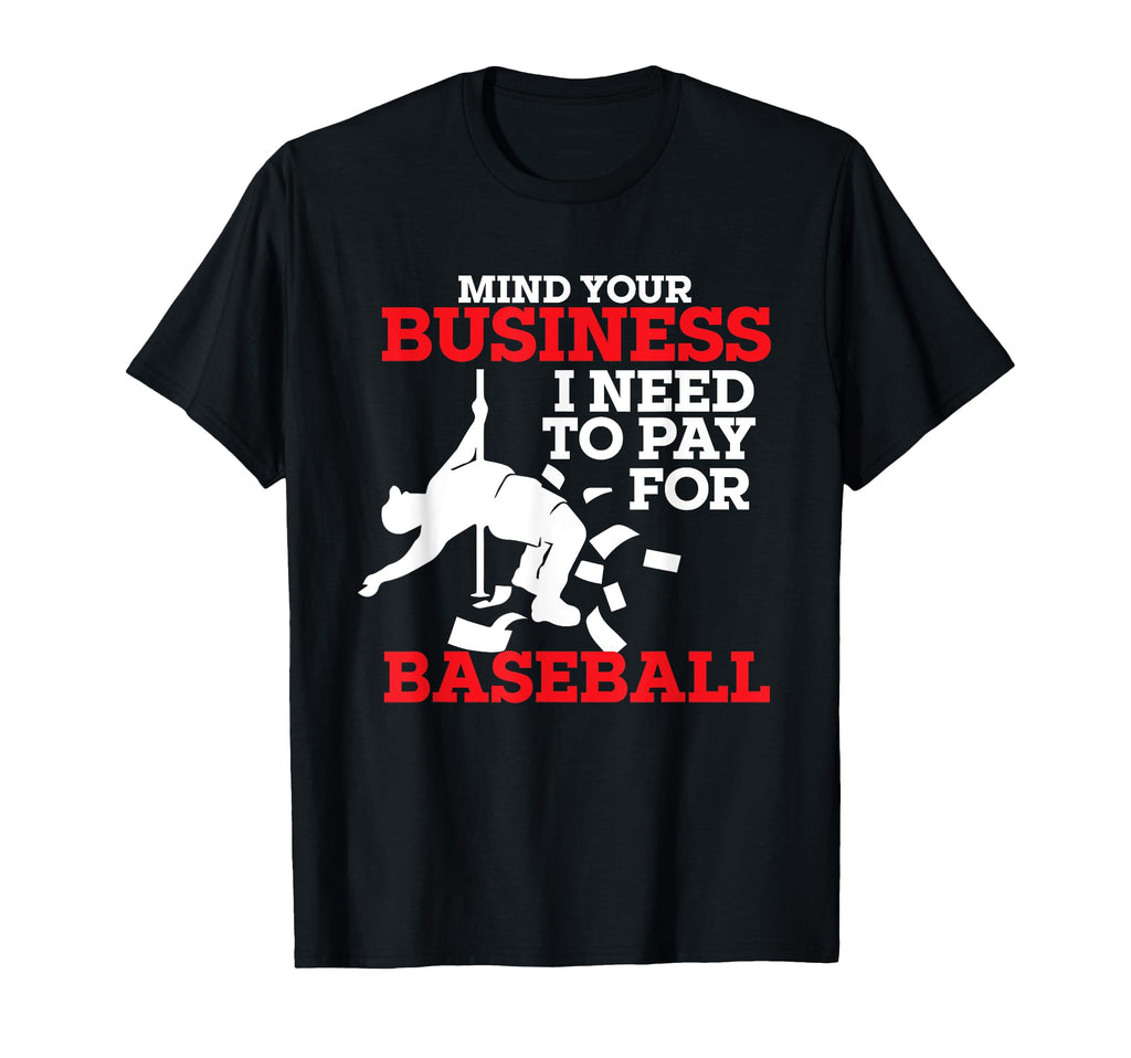 Mind Your Business I Need To Pay Baseball T-Shirt - Unique Graphic Unisex - T-Shirt, Sweatshirt, Hoodie