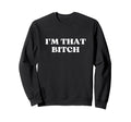 Im That Bitch Y2K Aesthetic Sweatshirt - Fun Novelty Design Men Women - T-Shirt, Sweatshirt, Hoodie