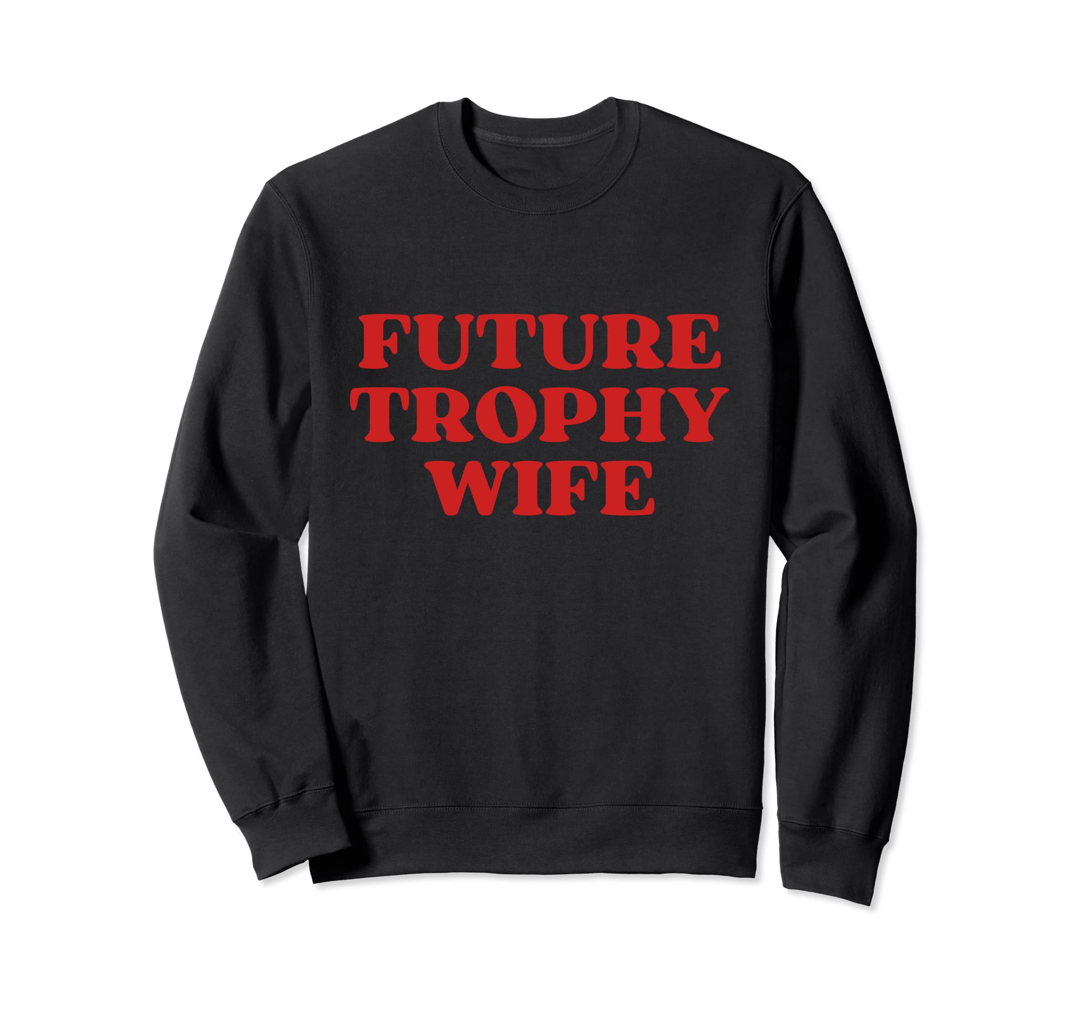 Future Trophy Wife Future Milf Sweatshirt - Unique Graphic for Adults - T-Shirt, Sweatshirt, Hoodie