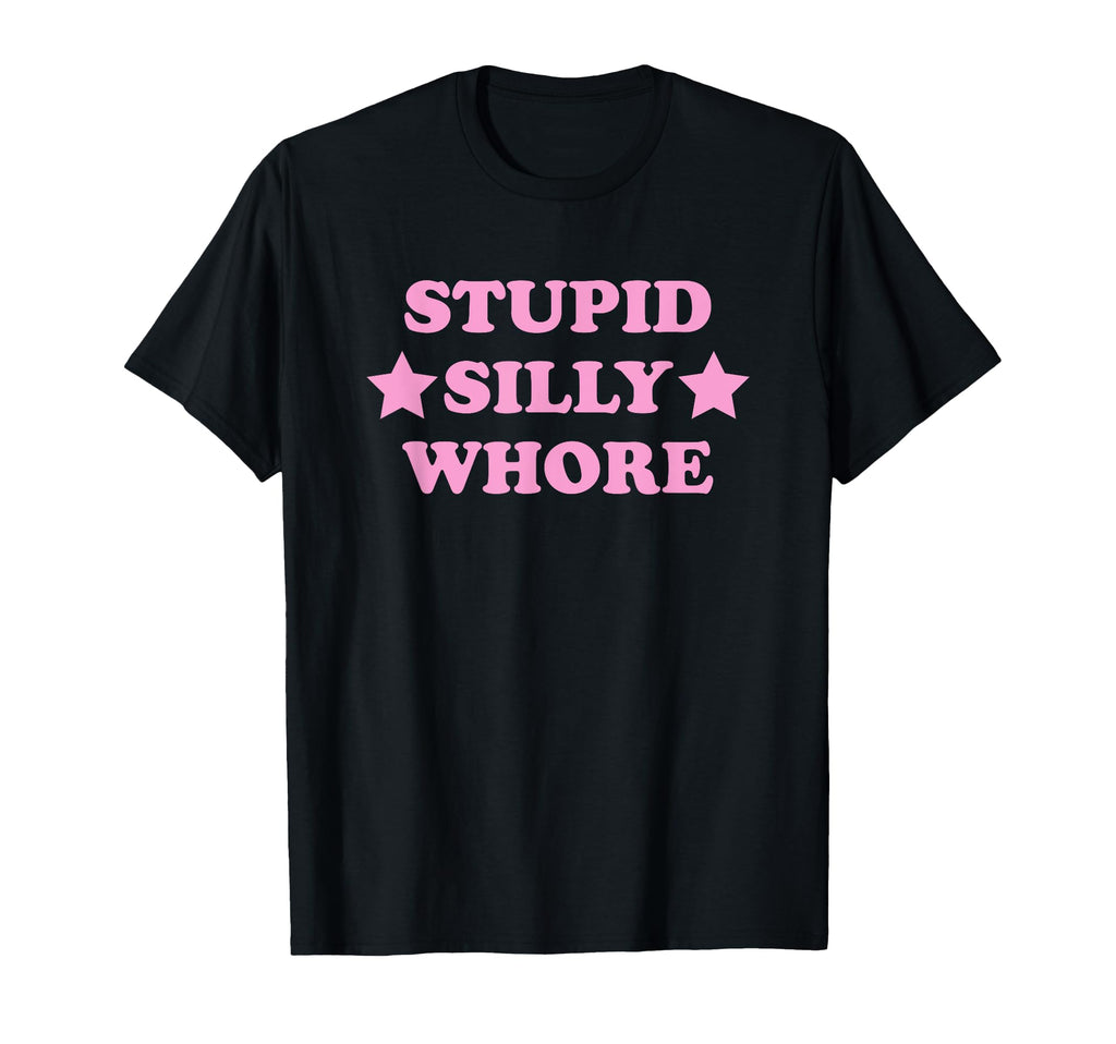 Stupid Silly Whore Funny Y2K T-Shirt - Aesthetic Graphic for Adults - T-Shirt, Sweatshirt, Hoodie