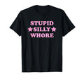Stupid Silly Whore Funny Y2K T-Shirt - Aesthetic Graphic for Adults - T-Shirt, Sweatshirt, Hoodie