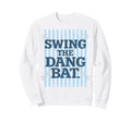Swing Dang Bat Baseball Season Game Sweatshirt - Fun Novelty Design Unisex - T-Shirt, Sweatshirt, Hoodie