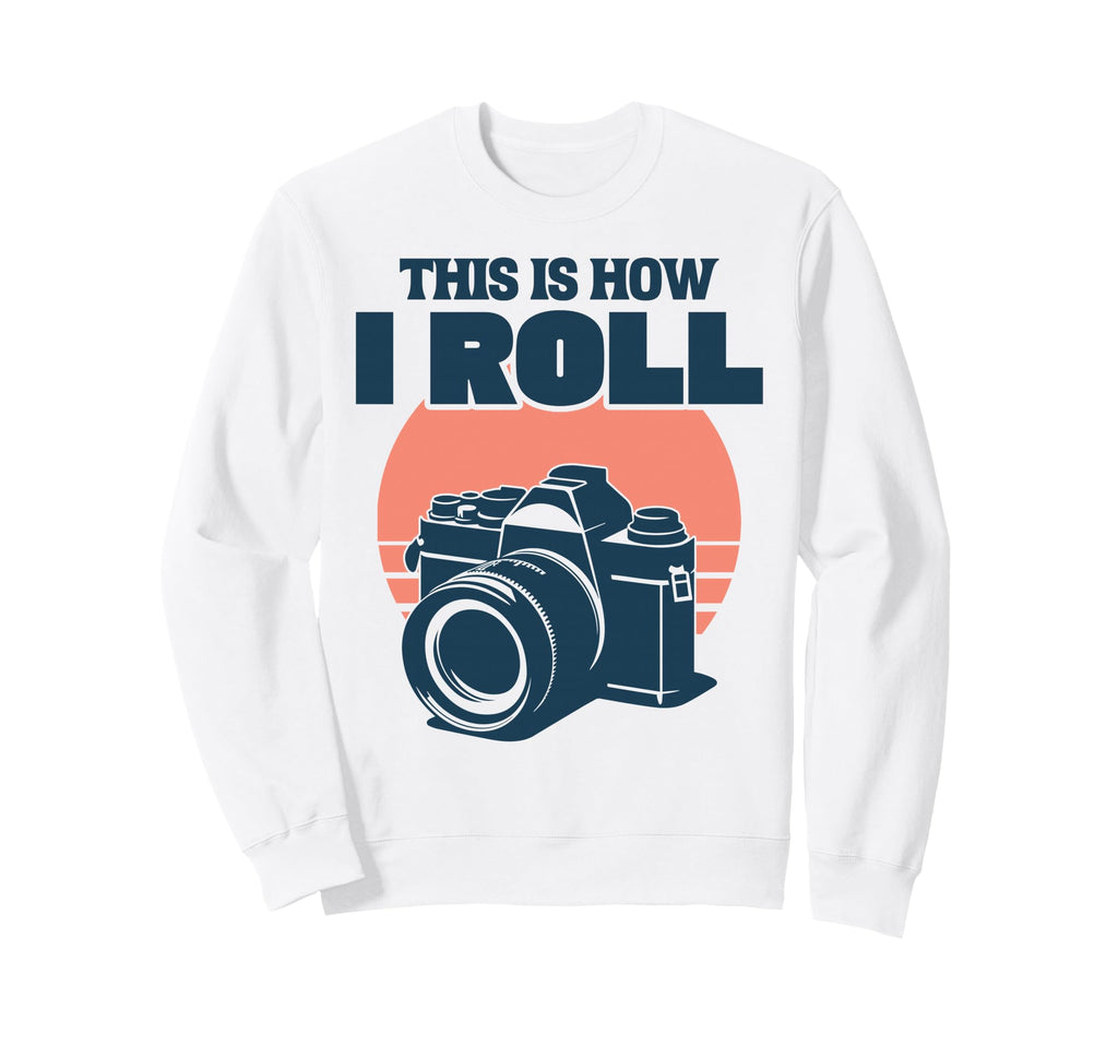 This Is How I Roll Photography Camera Sweatshirt - Aesthetic Graphic Unisex - T-Shirt, Sweatshirt, Hoodie