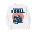 This Is How I Roll Photography Camera Sweatshirt - Aesthetic Graphic Unisex - T-Shirt, Sweatshirt, Hoodie