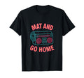 Mat And Go Home Neon 80S Yoga T-Shirt - Casual Everyday Wear Men Women - T-Shirt, Sweatshirt, Hoodie