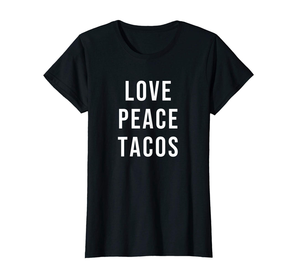 Womens Love Peace Tacos T-Shirt - Fun Novelty Design Men Women - T-Shirt, Sweatshirt, Hoodie
