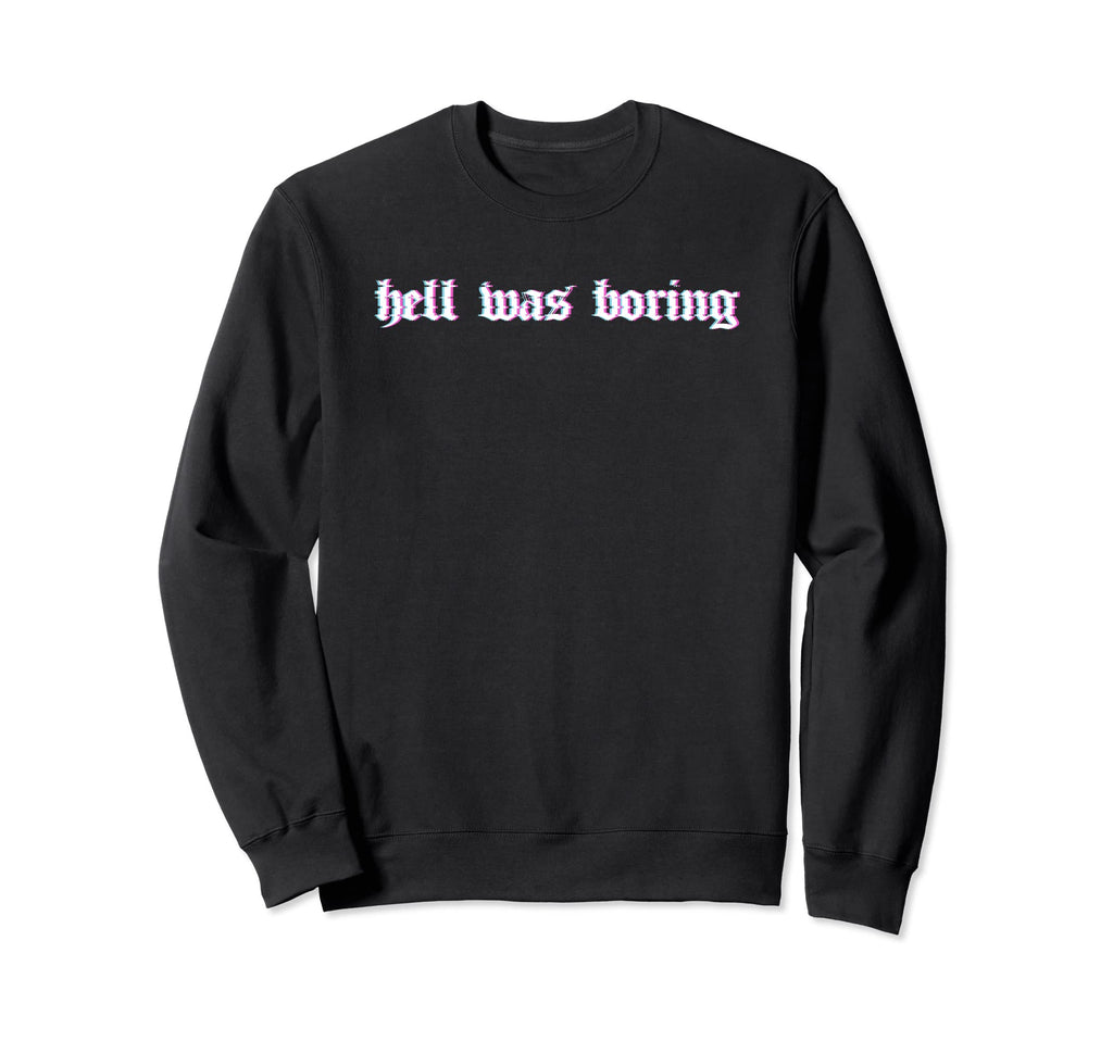 Hell Was Boring Soft Grunge Alt Sweatshirt - Fun Novelty Design Unisex - T-Shirt, Sweatshirt, Hoodie