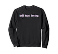 Hell Was Boring Soft Grunge Alt Sweatshirt - Fun Novelty Design Unisex - T-Shirt, Sweatshirt, Hoodie