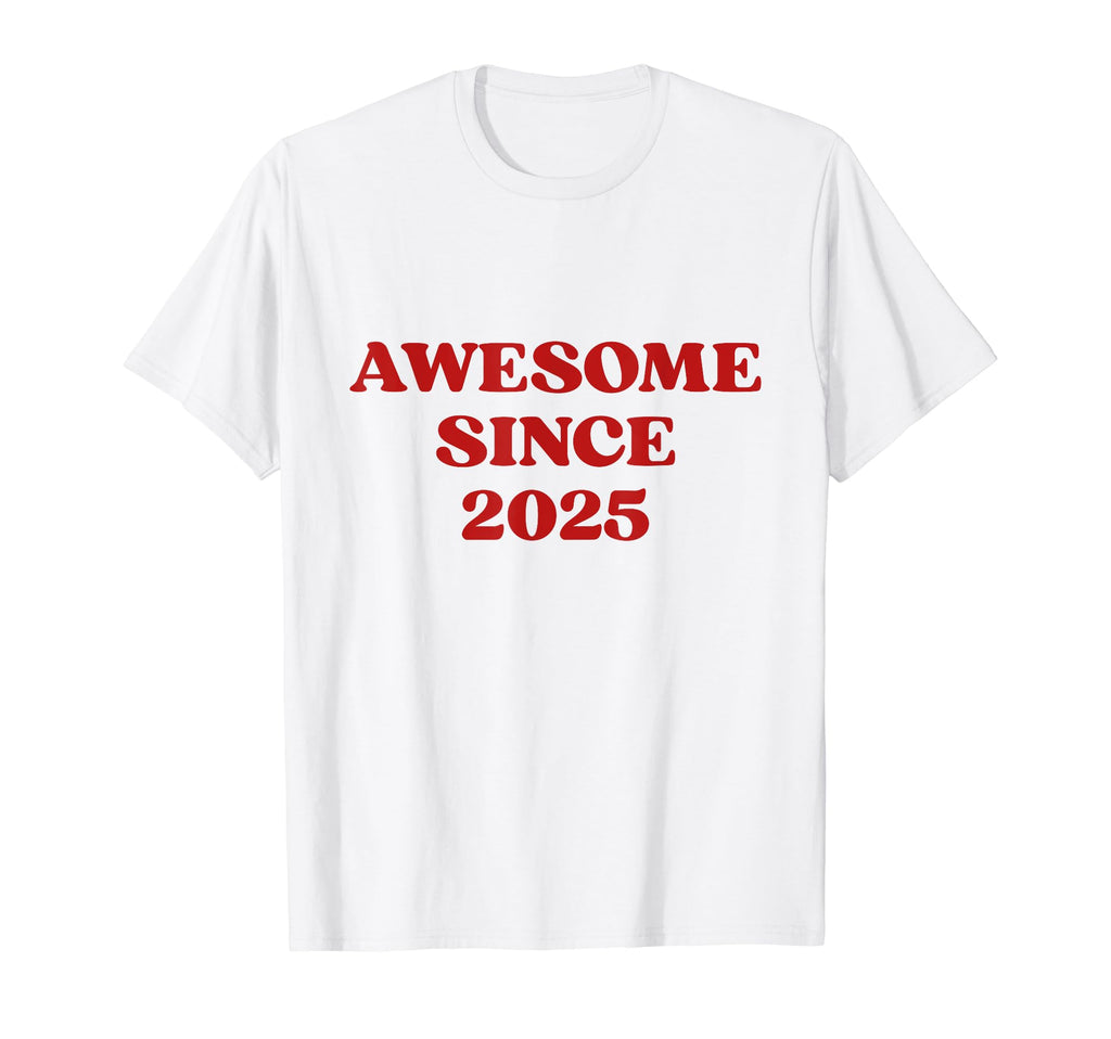 Awesome Since 2025 Born 2025 Y2K T-Shirt - Fun Novelty Design for Adults - T-Shirt, Sweatshirt, Hoodie