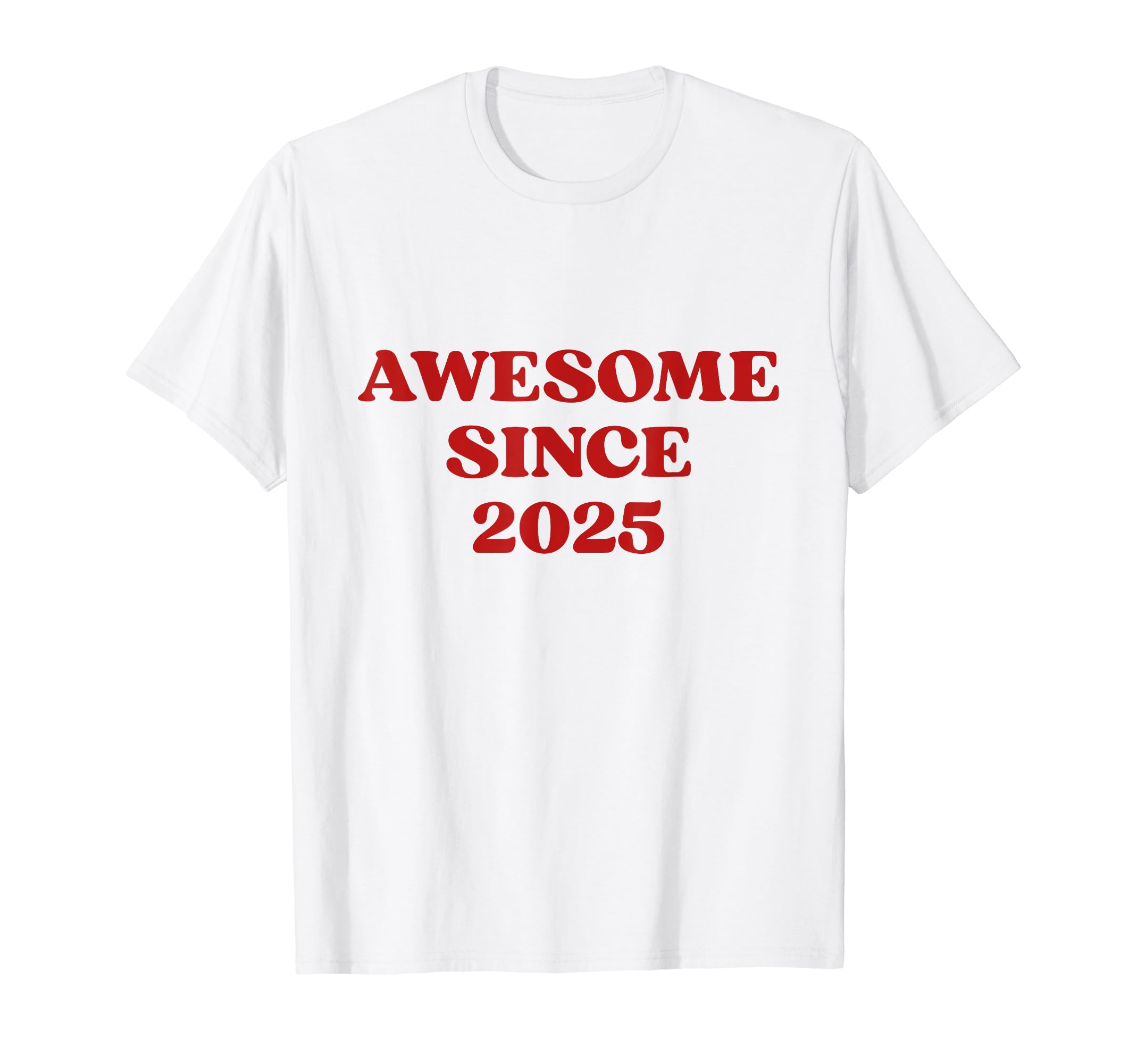 Awesome Since 2025 Born 2025 Y2K T-Shirt - Fun Novelty Design for Adults - T-Shirt, Sweatshirt, Hoodie