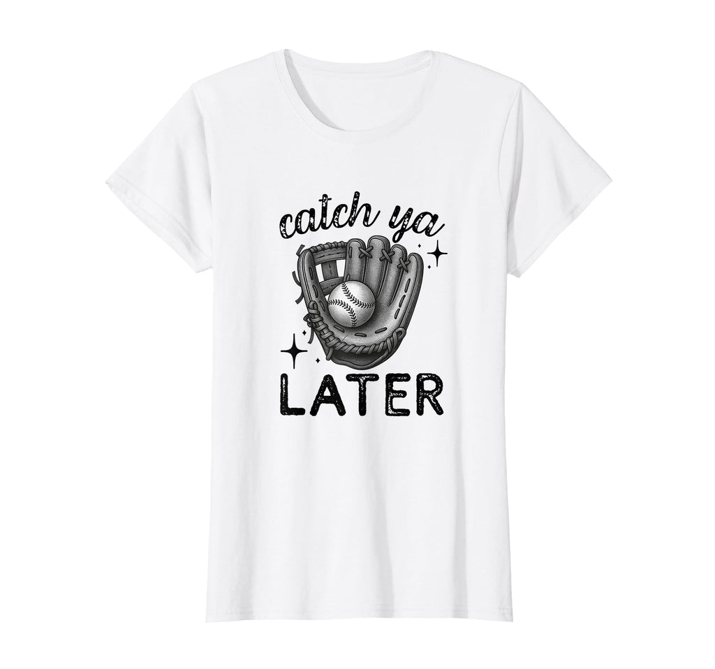 Catch Ya Later Baseball Glove Funny T-Shirt - Unique Graphic for Adults - T-Shirt, Sweatshirt, Hoodie