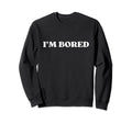 Im Bored Y2K Aesthetic Sweatshirt - Casual Everyday Wear Unisex - T-Shirt, Sweatshirt, Hoodie
