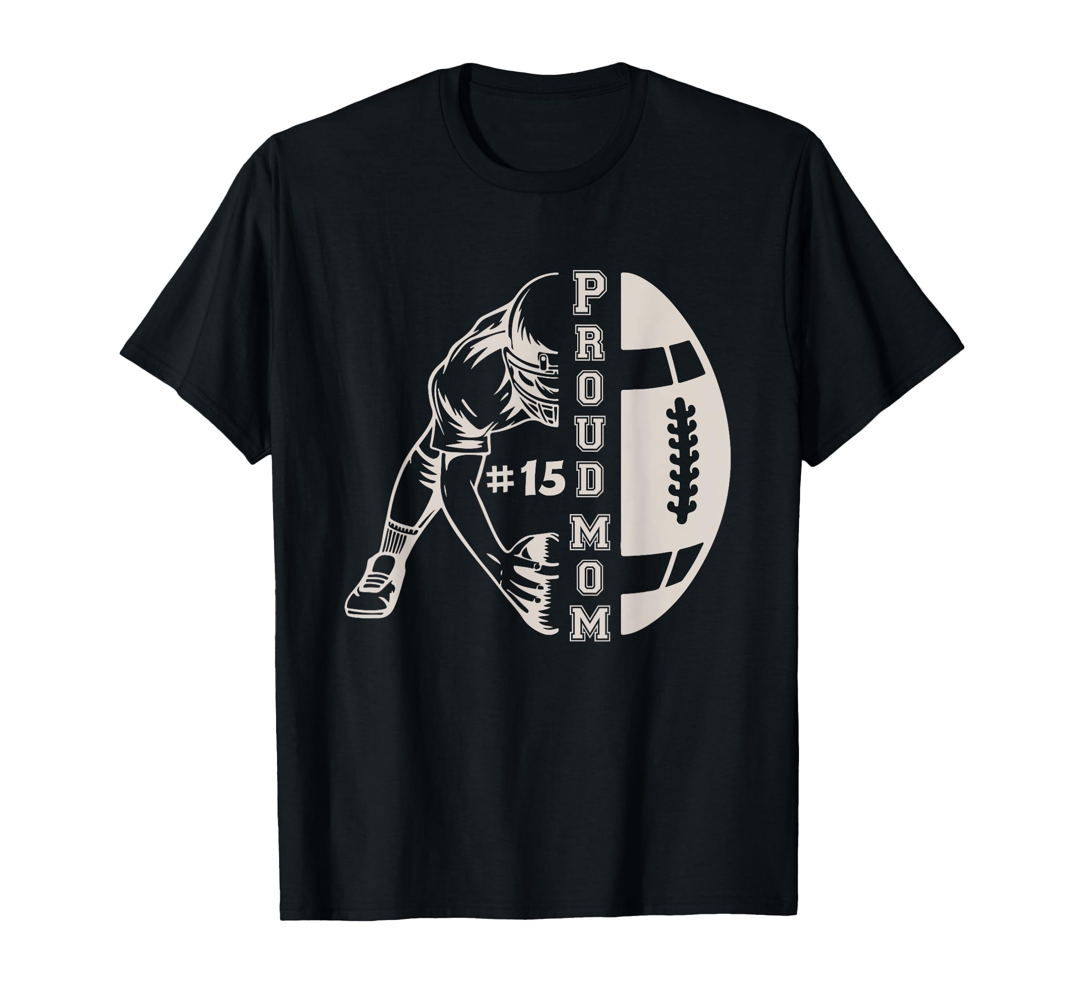 Customized Proud Football Mom Number 15 T-Shirt - Novelty Apparel Unisex - T-Shirt, Sweatshirt, Hoodie