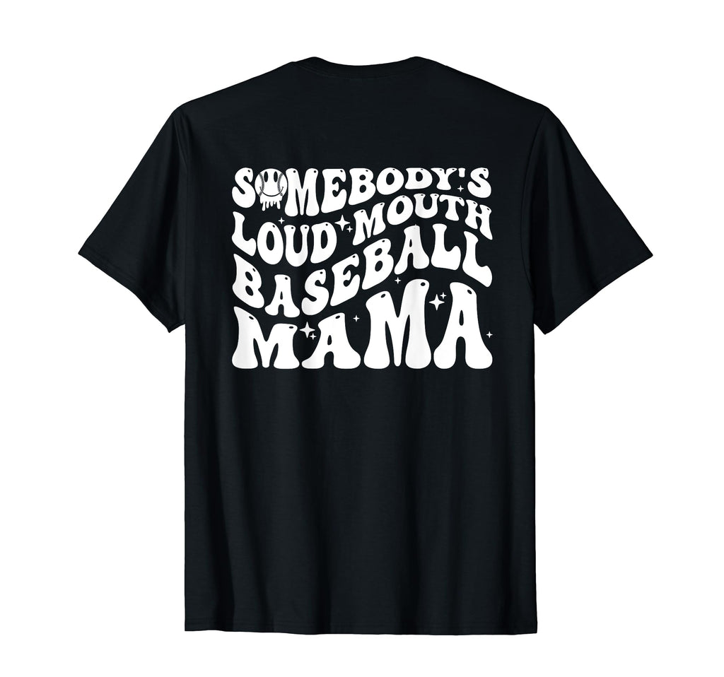 Somebodys Loud Mouth Baseball Mama T-Shirt - Novelty Apparel Men Women - T-Shirt, Sweatshirt, Hoodie