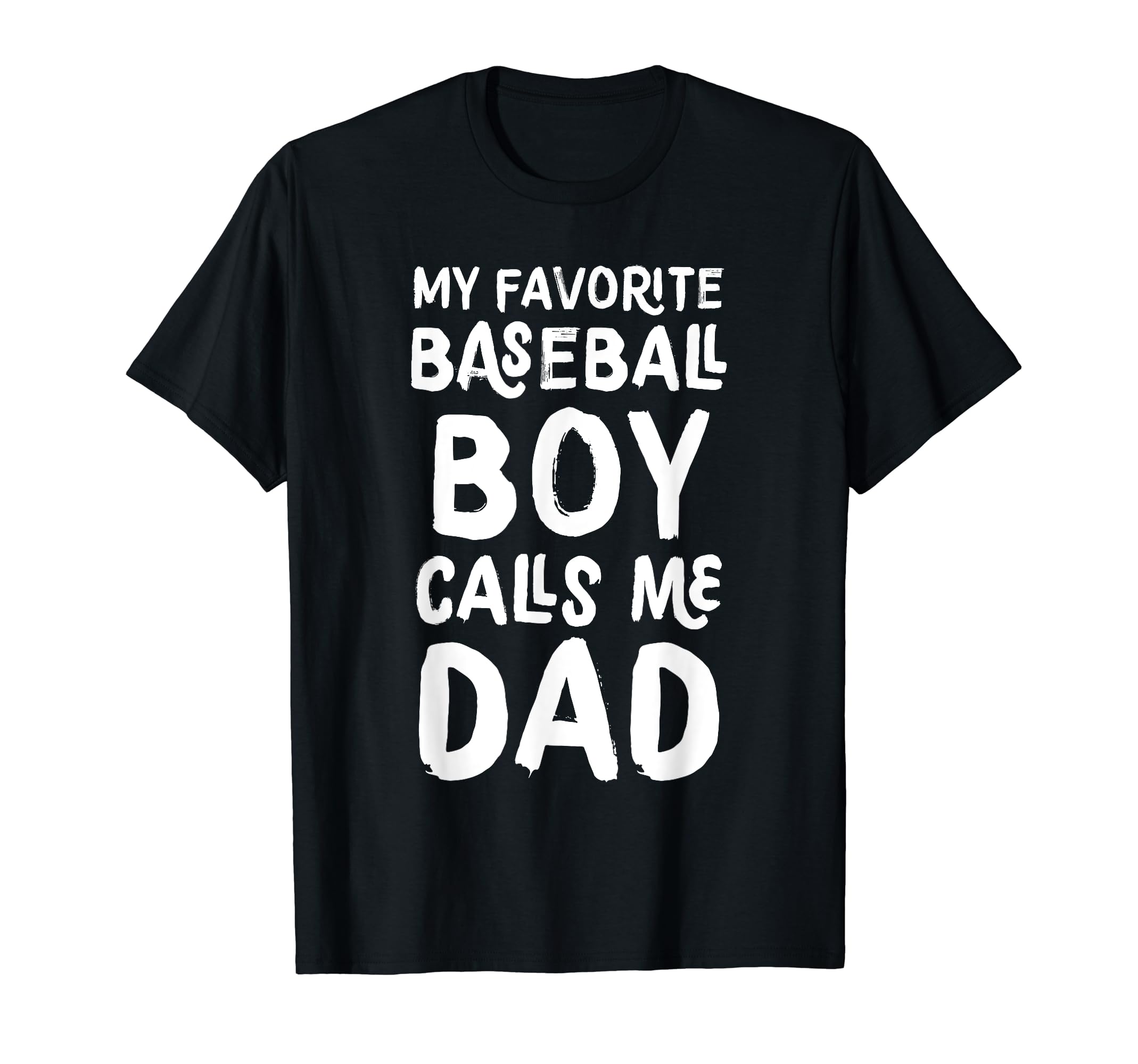 My Favorite Baseball Calls Me Dad Funny T-Shirt - Fun Novelty Design Unisex - T-Shirt, Sweatshirt, Hoodie