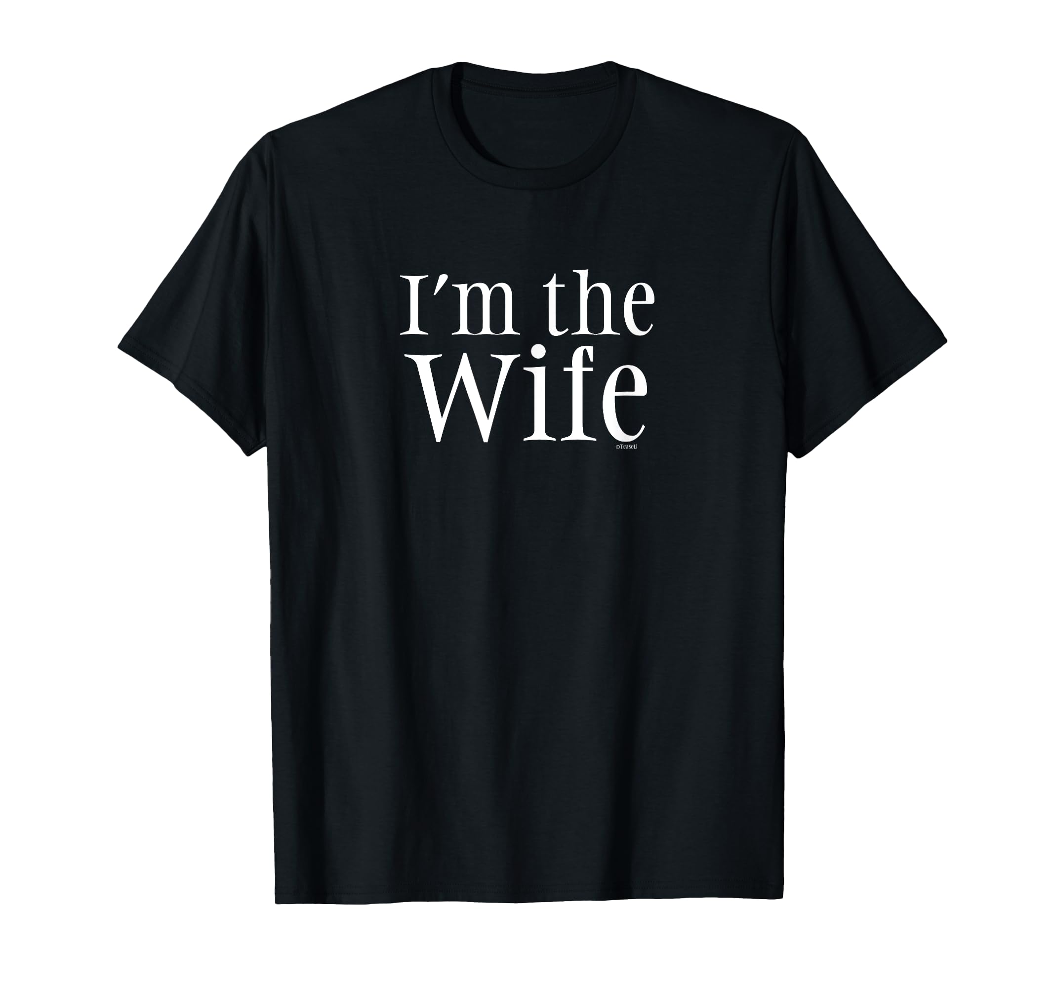 Im Wife Funny Comedy Wife T-Shirt - Fun Novelty Design Unisex - T-Shirt, Sweatshirt, Hoodie