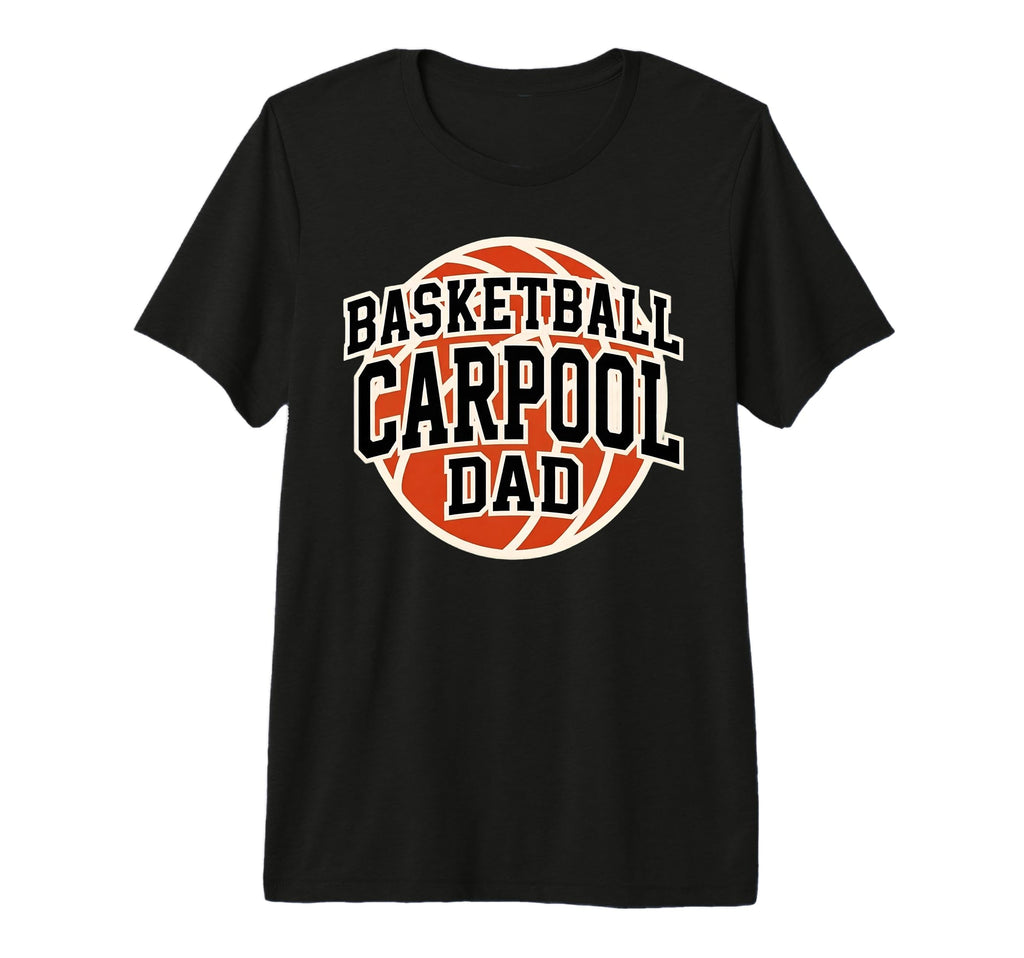 Basketball Carpool Dad Game Day Team T-Shirt - Graphic Print Unisex - T-Shirt, Sweatshirt, Hoodie