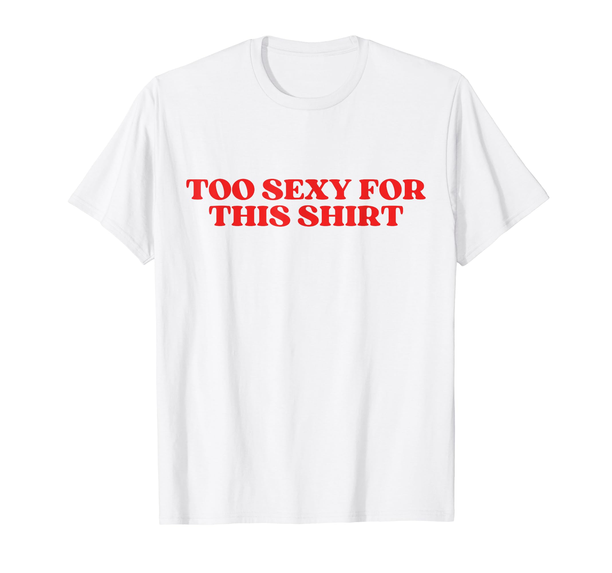 Too Sexy This Y2K Aesthetic T-Shirt - Custom Art Print for Adults - T-Shirt, Sweatshirt, Hoodie