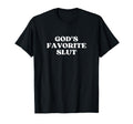 Gods Favorite Slut Y2K Aesthetic T-Shirt - Fun Novelty Design Unisex - T-Shirt, Sweatshirt, Hoodie
