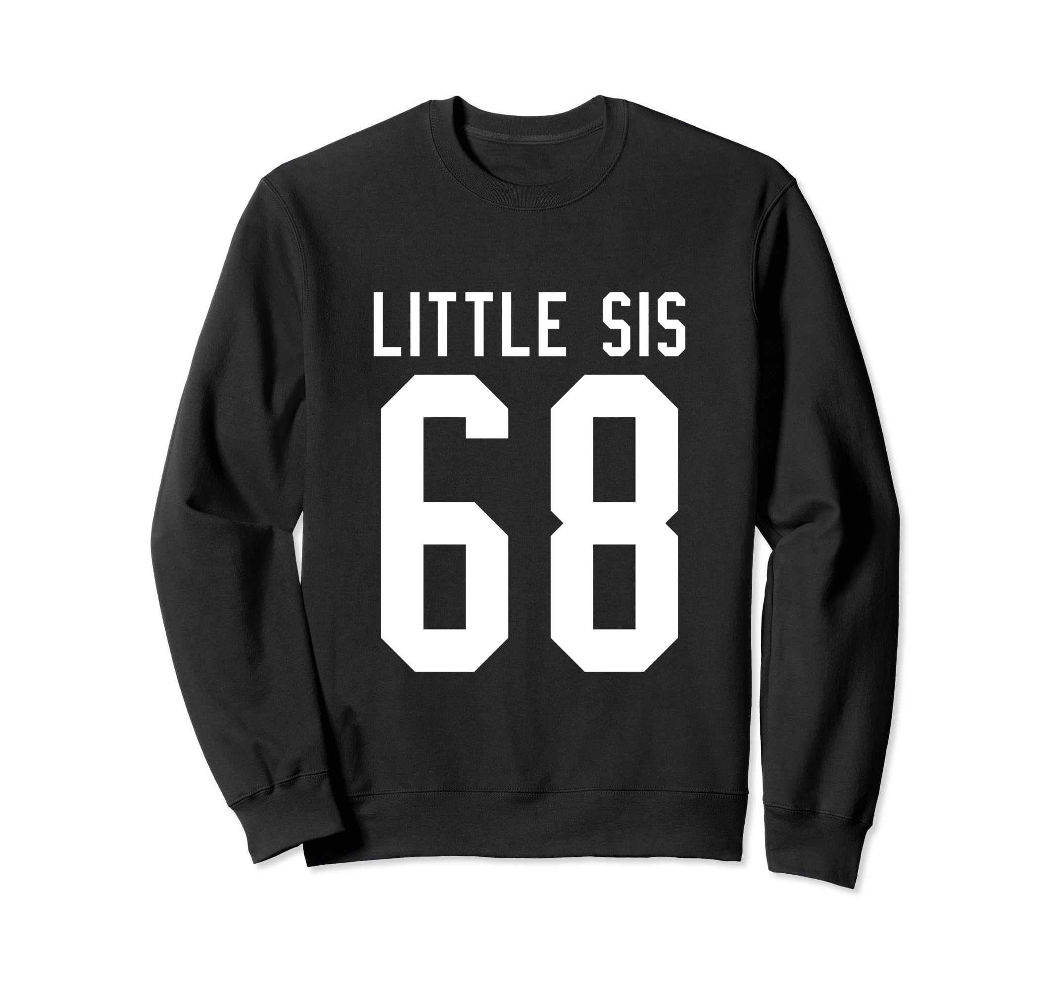 Number 68 Little Sis Biggest Fan Sweatshirt - Novelty Apparel Unisex - T-Shirt, Sweatshirt, Hoodie