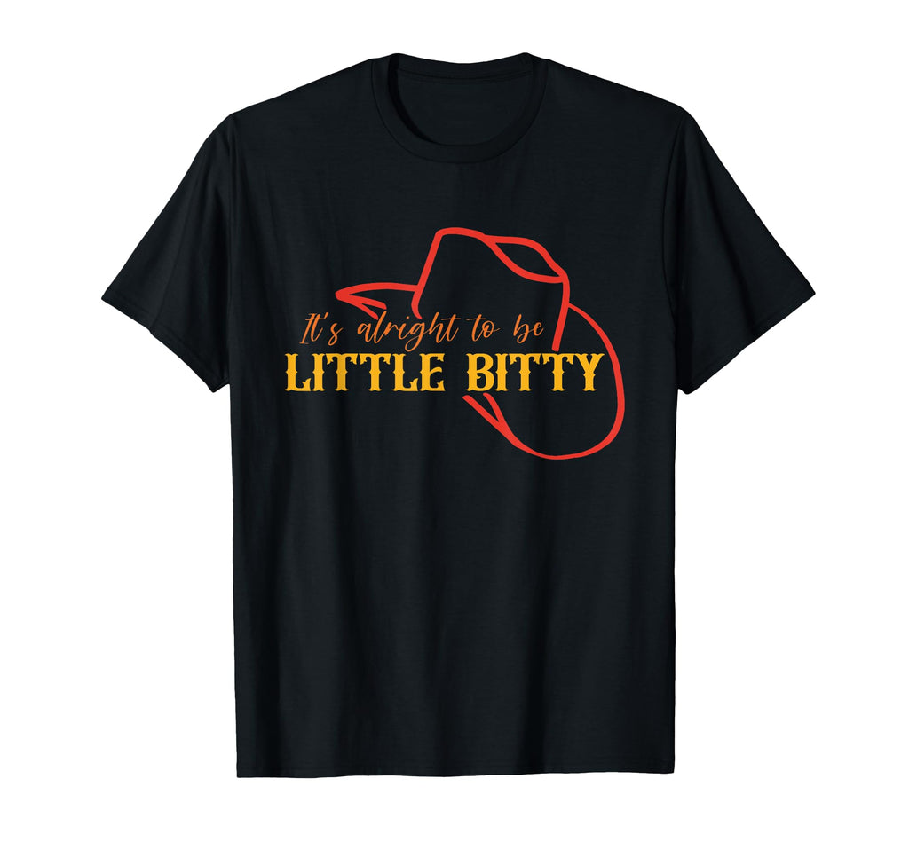 Its Alright To Be Little Bitty Cowboy T-Shirt - Minimalist Print for Adults - T-Shirt, Sweatshirt, Hoodie