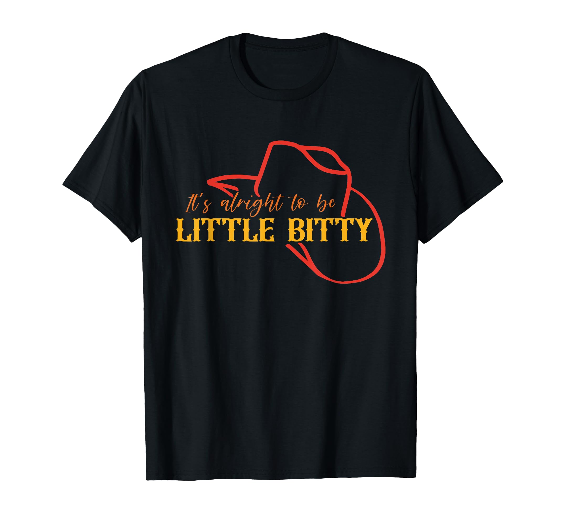 Its Alright To Be Little Bitty Cowboy T-Shirt - Minimalist Print for Adults - T-Shirt, Sweatshirt, Hoodie