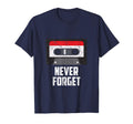 Never Forget Cassette Tape Funny 80S T-Shirt - Aesthetic Graphic Unisex - T-Shirt, Sweatshirt, Hoodie
