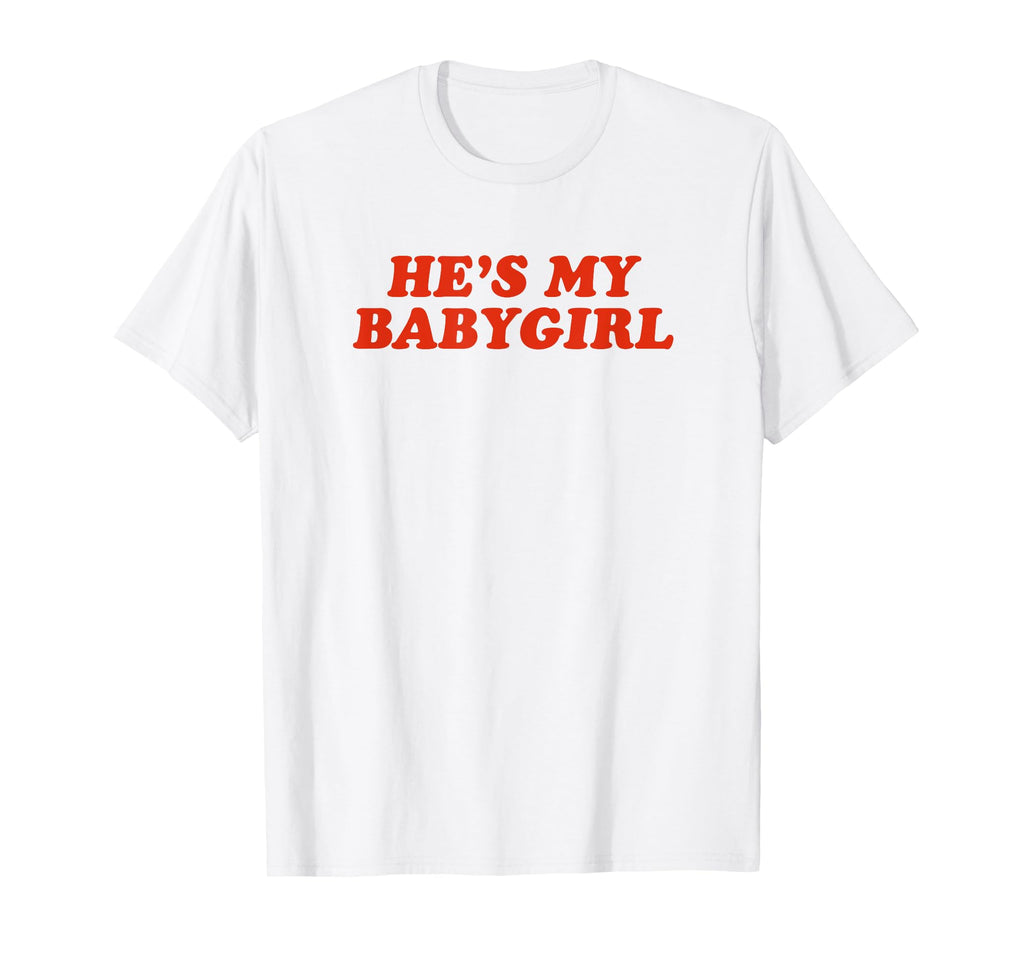 Hes My Babygirl Funny Y2K Aesthetic T-Shirt - Unique Graphic for Adults - T-Shirt, Sweatshirt, Hoodie
