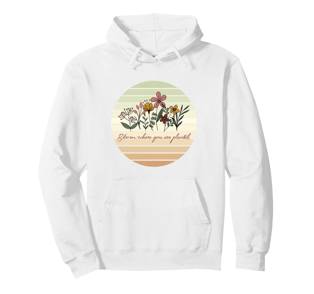 Bloom Where You Are Planted Floral Hoodie - Minimalist Print Men Women - T-Shirt, Sweatshirt, Hoodie