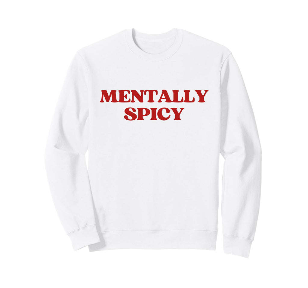 Mentally Spicy Y2K Aesthetic Trendy Sweatshirt - Graphic Print for Adults - T-Shirt, Sweatshirt, Hoodie
