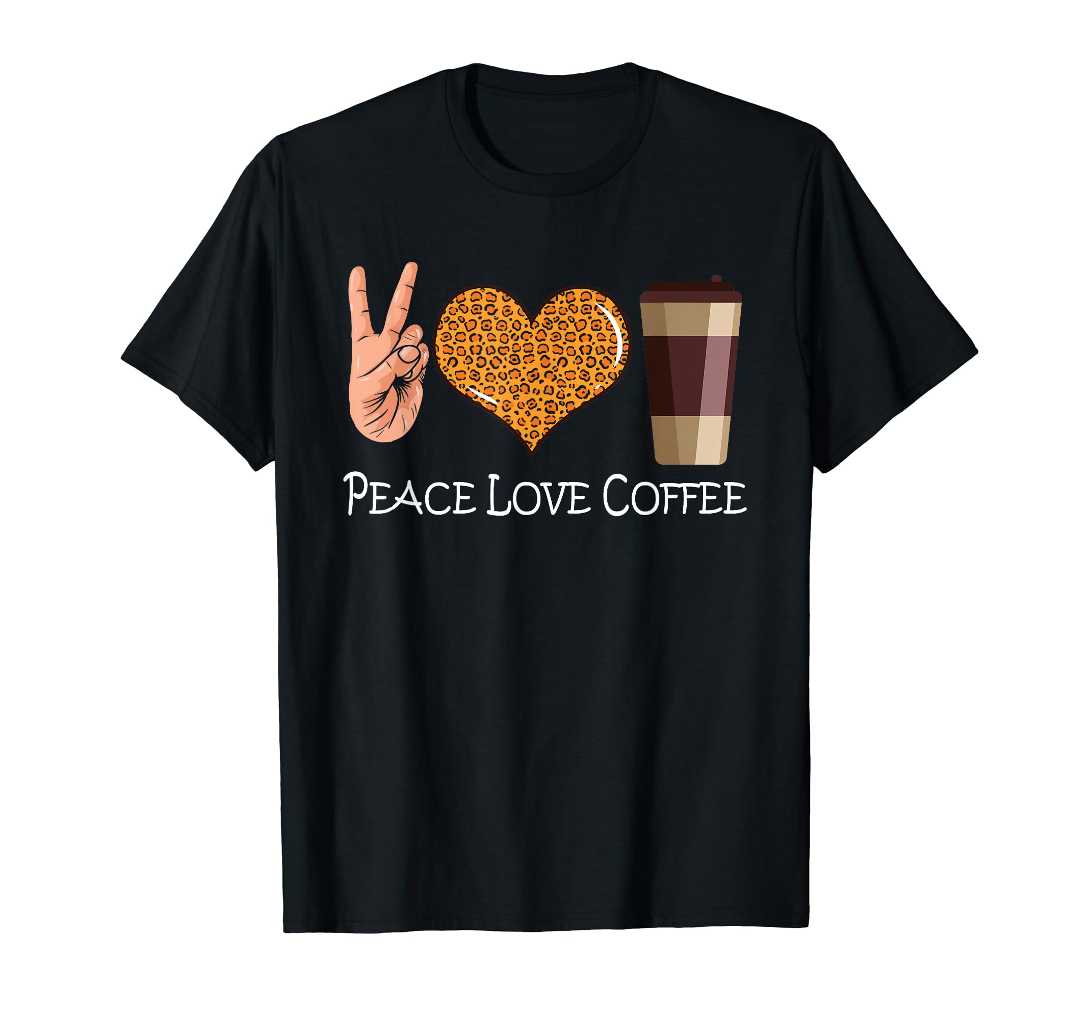 Coffee Peace Leopard Love Peace Love T-Shirt - Graphic Print Men Women - T-Shirt, Sweatshirt, Hoodie