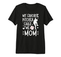 My Favorite Baseball Pitcher Mom Baseball T-Shirt - Graphic Print Unisex - T-Shirt, Sweatshirt, Hoodie