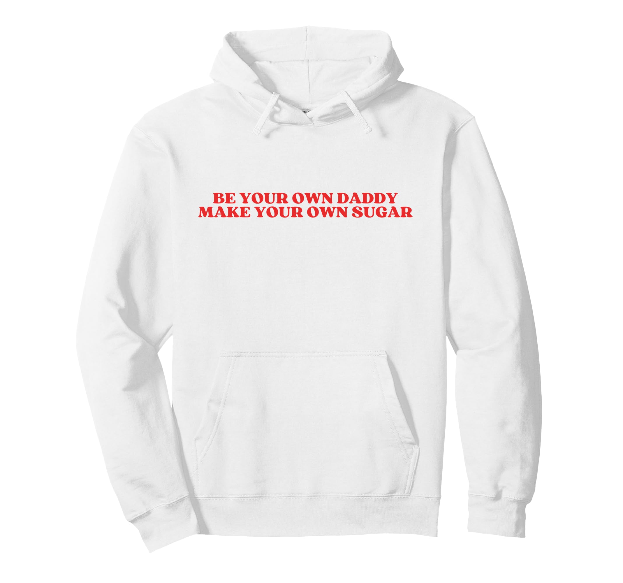 Be Your Own Daddy Make Your Own Sugar Hoodie - Unique Graphic Men Women - T-Shirt, Sweatshirt, Hoodie
