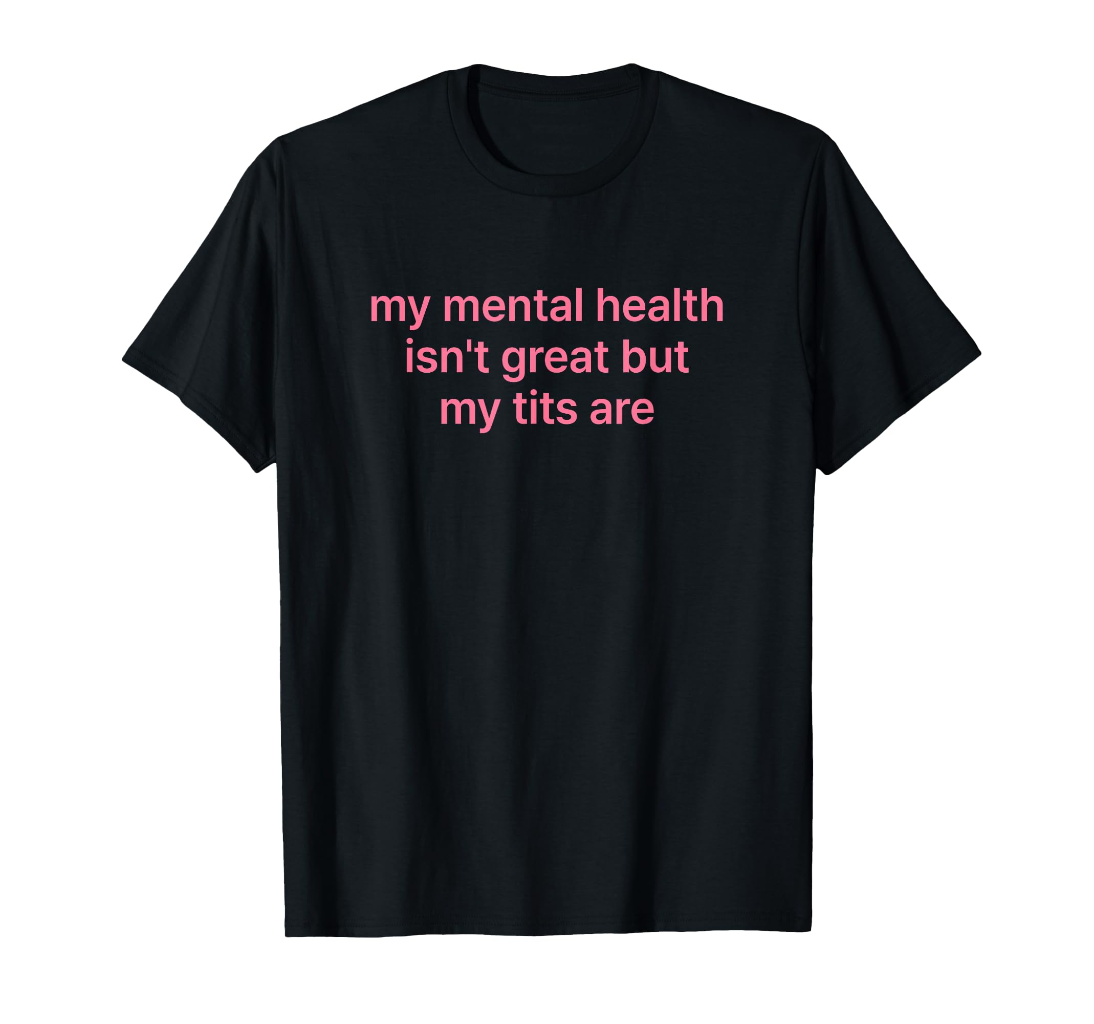 My Mental Health Isnt Great But My T-Shirt - Novelty Apparel Men Women - T-Shirt, Sweatshirt, Hoodie