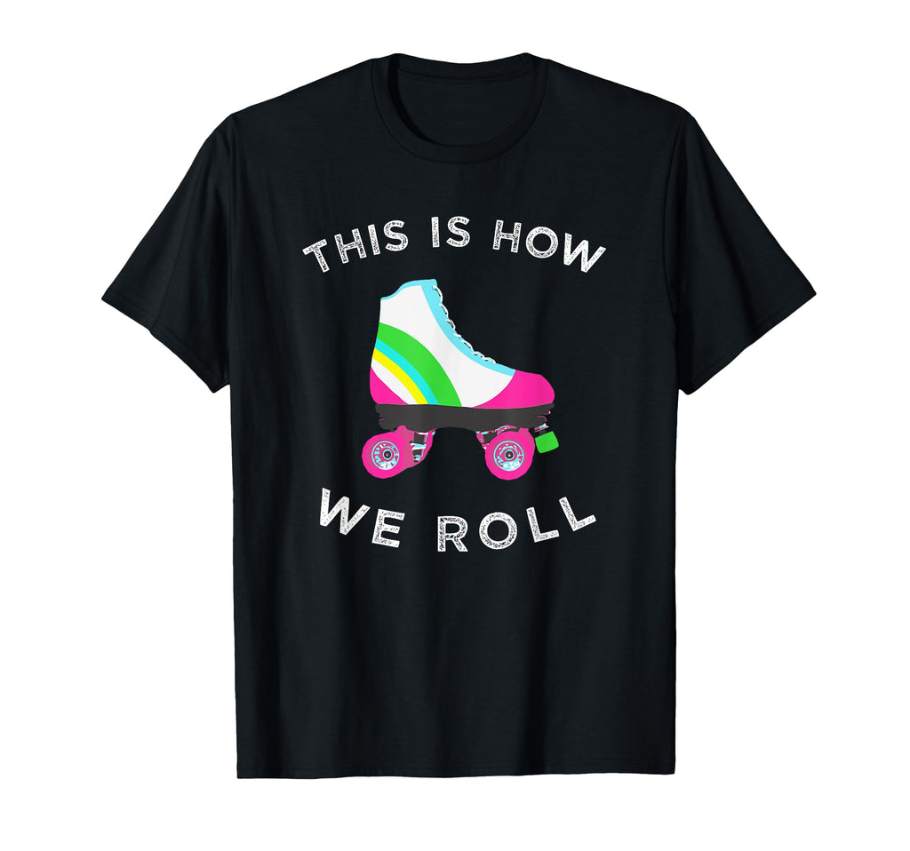 This Is How We Roll Roller Skate Skating T-Shirt - Aesthetic Graphic Unisex - T-Shirt, Sweatshirt, Hoodie