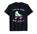 This Is How We Roll Roller Skate Skating T-Shirt - Aesthetic Graphic Unisex - T-Shirt, Sweatshirt, Hoodie